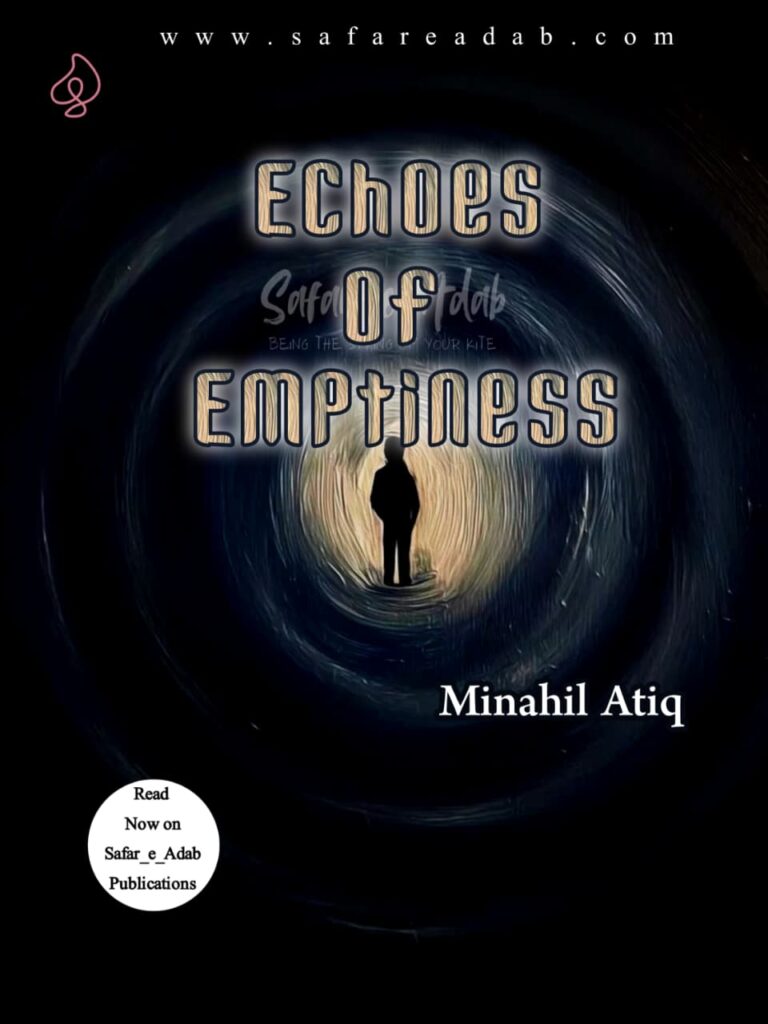 Cover of the English novel titled The Echoes Of Emptiness is written by Minahil Atiq , available to read online for free on the website of Safar e adab publications.